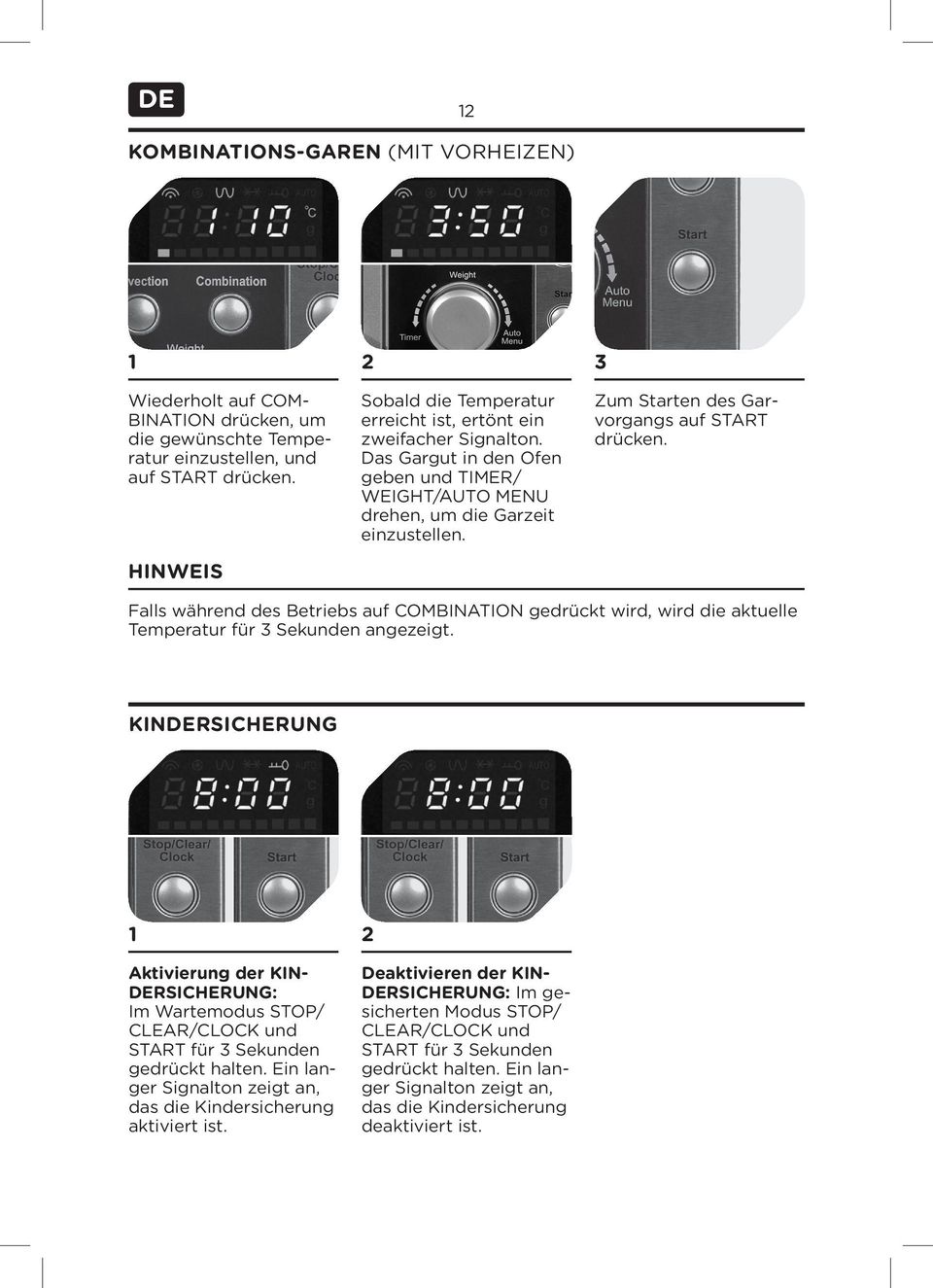 Zum Starten des Garvorgangs auf START drücken. Falls während des Betriebs auf COMBINATION gedrückt wird, wird die aktuelle Temperatur für 3 Sekunden angezeigt.