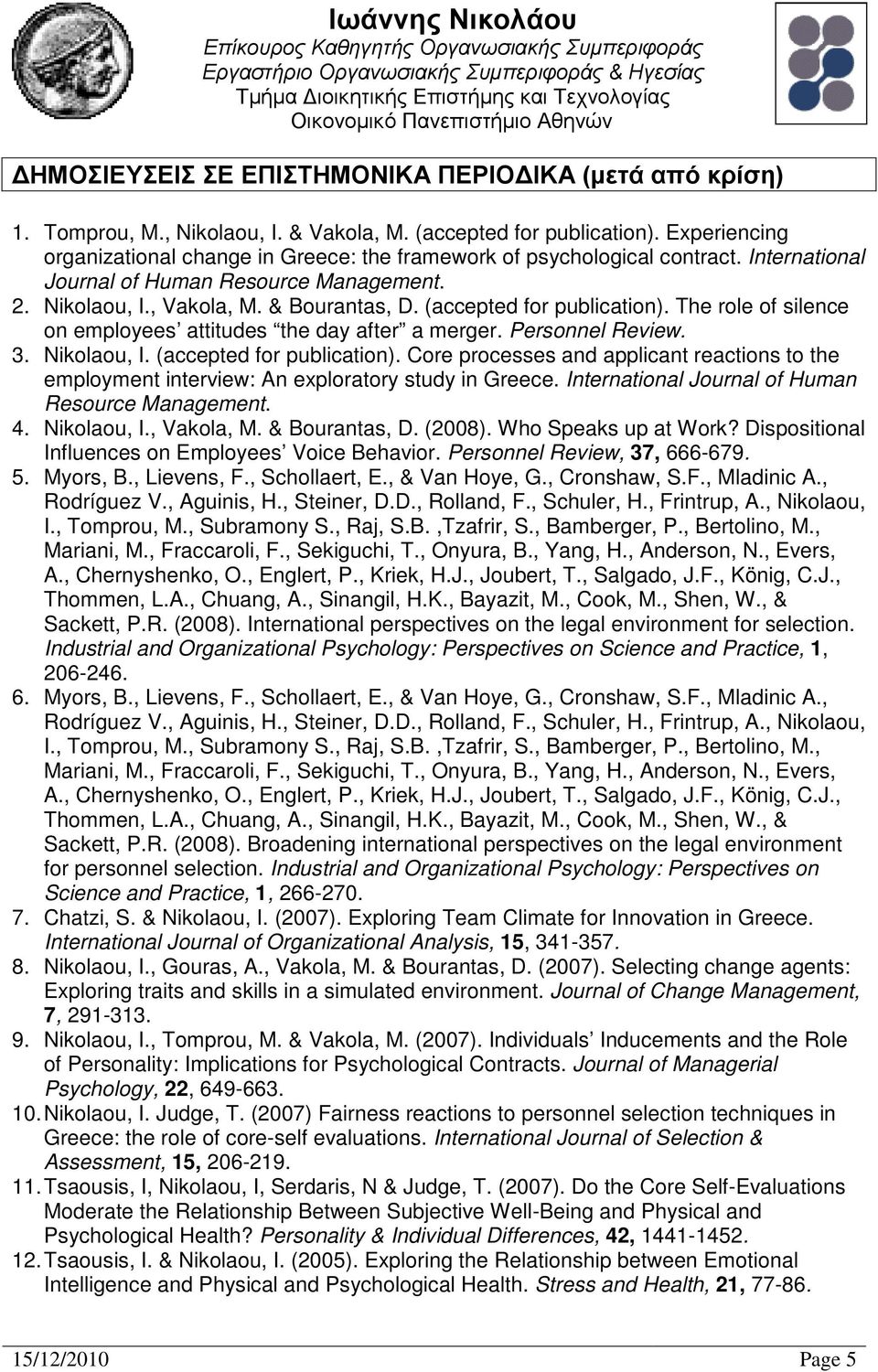 (accepted for publication). The role of silence on employees attitudes the day after a merger. Personnel Review. 3. Nikolaou, I. (accepted for publication).