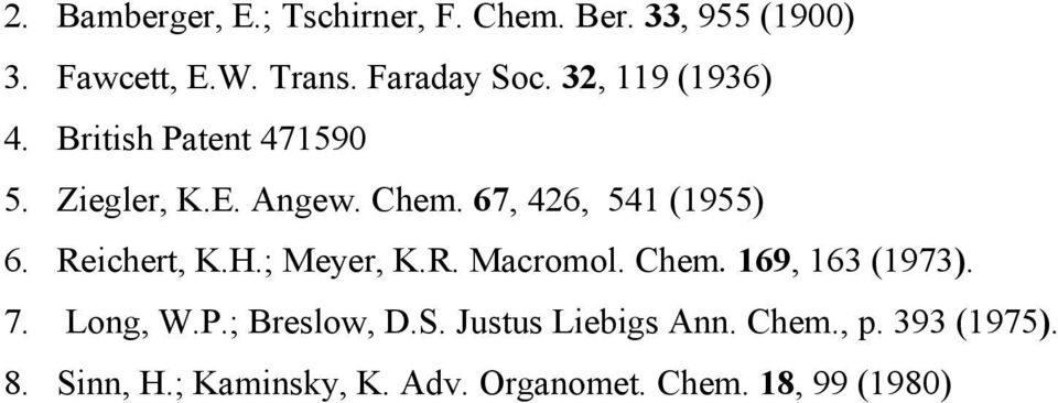 Reichert, K.H.; yer, K.R. Macromol. Chem. 169, 163 (1973). 7. Long, W.P.; Breslow, D.S.