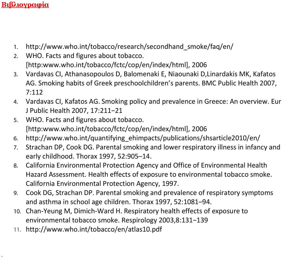 Smoking policy and prevalence in Greece: An overview. Eur J Public Health 2007, 17:211 21 5. WHO. Facts and figures about tobacco. [http:www.who.int/tobacco/fctc/cop/en/index/html], 2006 6.
