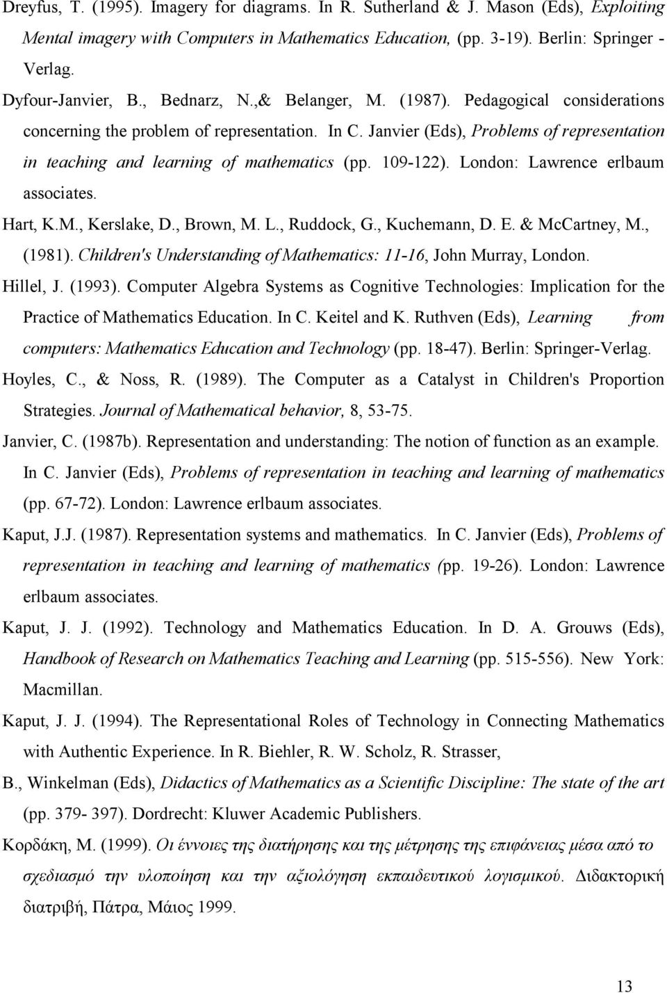 Janvier (Eds), Problems of representation in teaching and learning of mathematics (pp. 109-122). London: Lawrence erlbaum associates. Hart, K.M., Kerslake, D., Brown, M. L., Ruddock, G., Kuchemann, D.