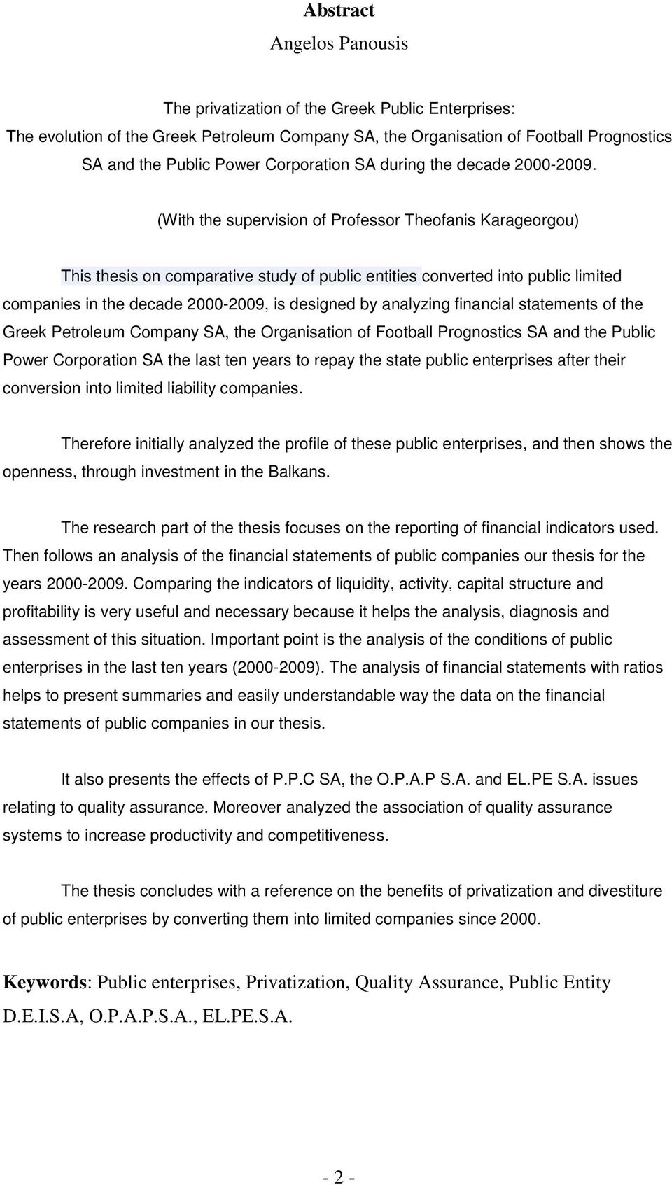 (With the supervision of Professor Theofanis Karageorgou) This thesis on comparative study of public entities converted into public limited companies in the decade 2000-2009, is designed by analyzing