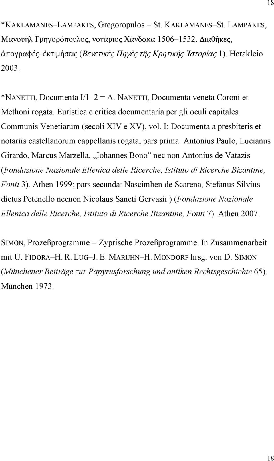 I: Documenta a presbiteris et notariis castellanorum cappellanis rogata, pars prima: Antonius Paulo, Lucianus Girardo, Marcus Marzella, Iohannes Bono nec non Antonius de Vatazis (Fondazione Nazionale