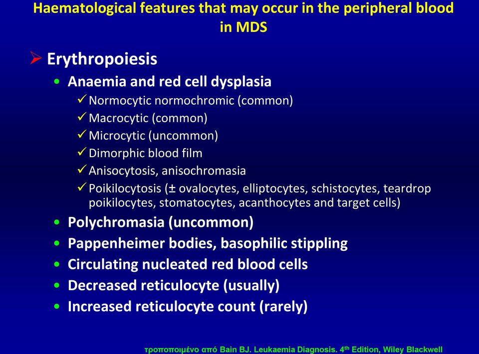 Dimorphic blood film Anisocytosis, anisochromasia Poikilocytosis (± ovalocytes, elliptocytes, schistocytes, teardrop poikilocytes, stomatocytes,