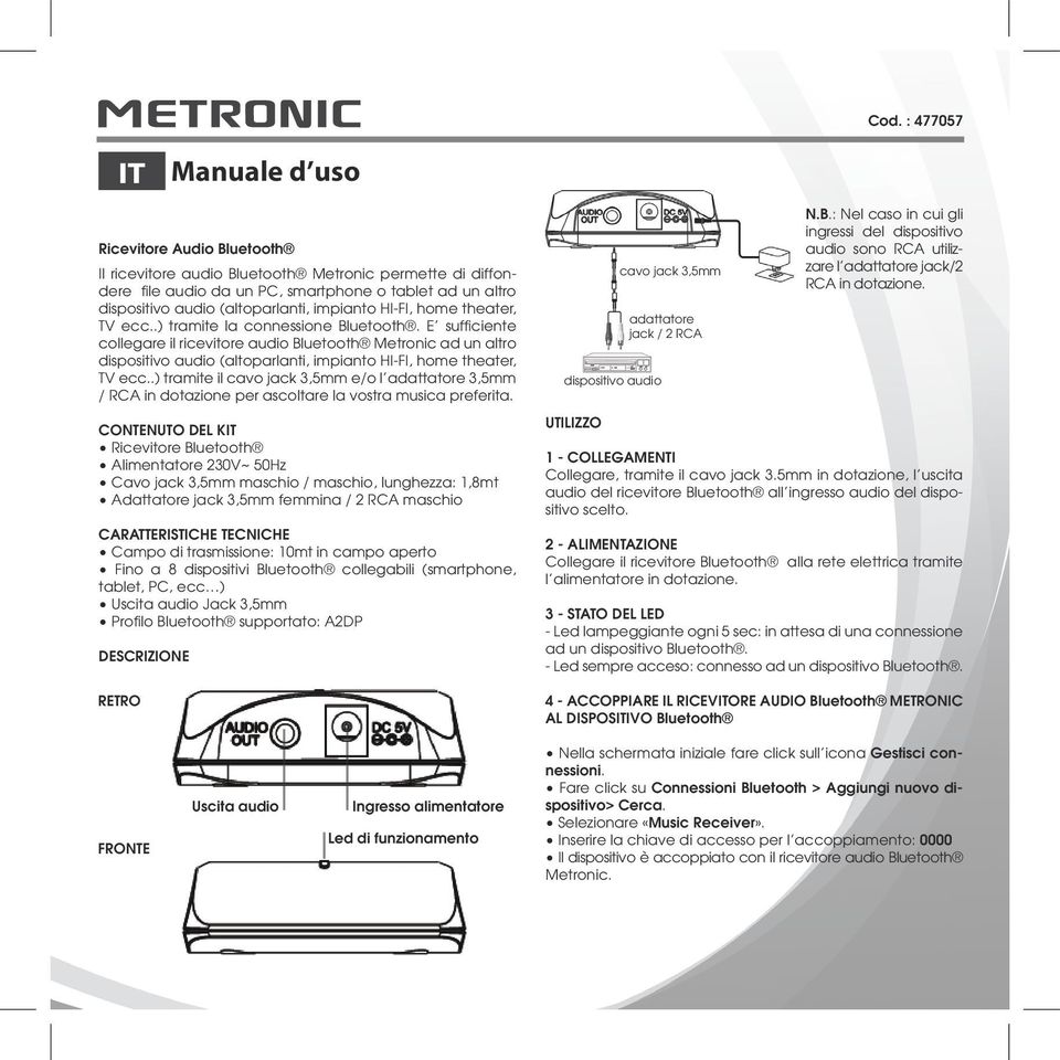E sufficiente collegare il ricevitore audio Bluetooth Metronic ad un altro dispositivo audio (altoparlanti, impianto HI-FI, home theater, TV ecc.