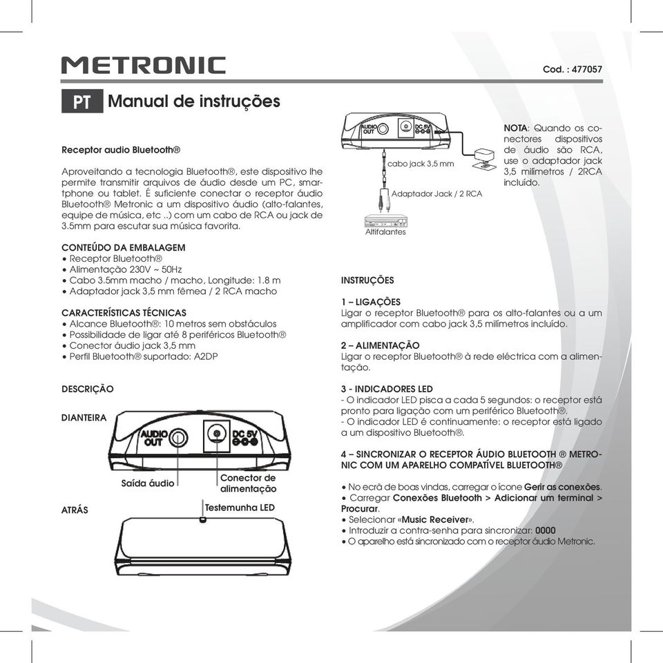 CONTEÚDO DA EMBALAGEM Receptor Bluetooth Alimentação 230V ~ 50Hz Cabo 3.5mm macho / macho, Longitude: 1.