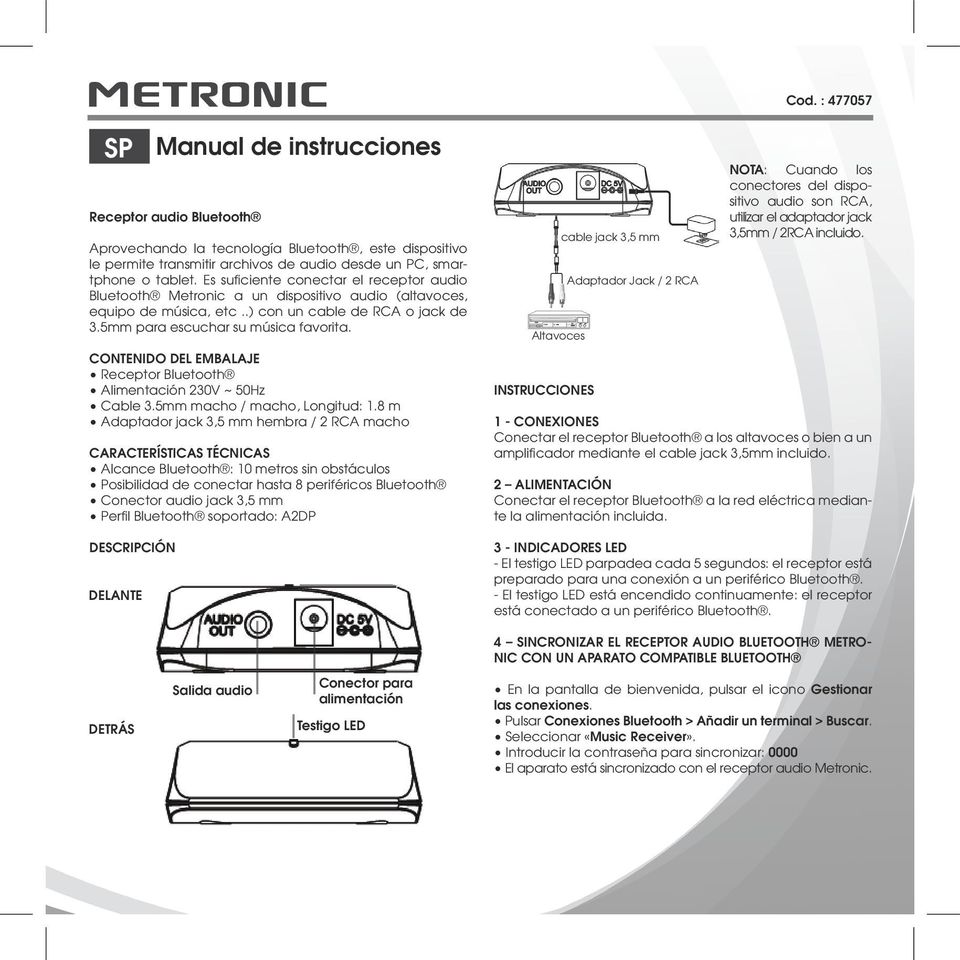 CONTENIDO DEL EMBALAJE Receptor Bluetooth Alimentación 230V ~ 50Hz Cable 3.5mm macho / macho, Longitud: 1.