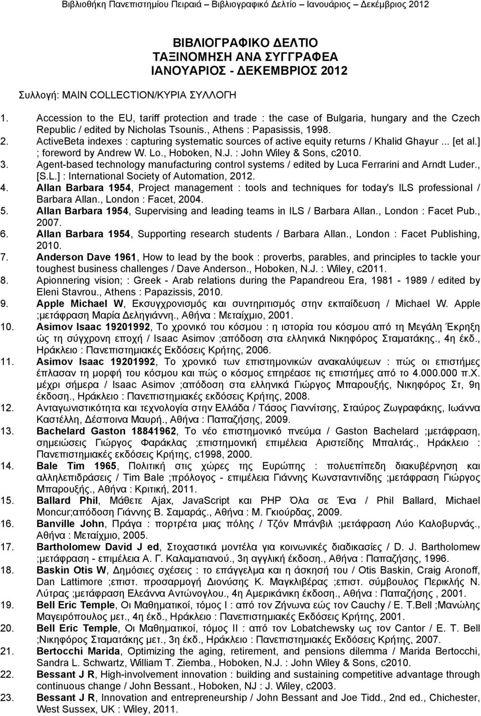 ActiveBeta indexes : capturing systematic sources of active equity returns / Khalid Ghayur... [et al.] ; foreword by Andrew W. Lo., Hoboken, N.J. : John Wiley & Sons, c2010. 3.