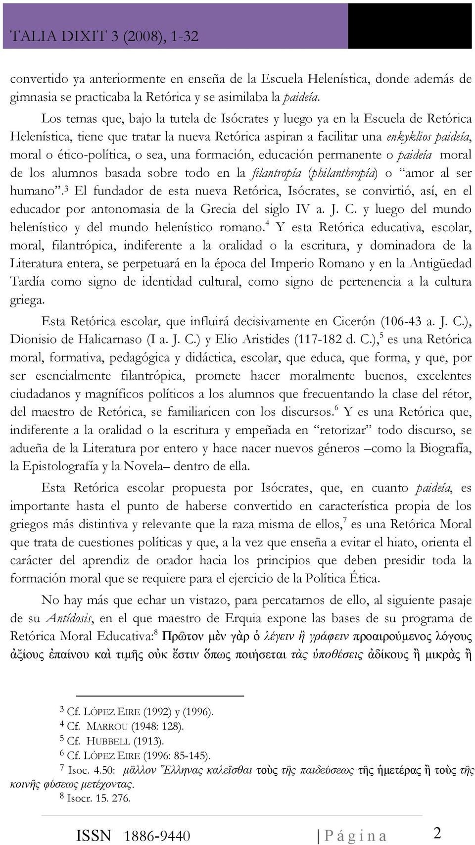 sea, una formación, educación permanente o paideía moral de los alumnos basada sobre todo en la filantropía (philanthropía) o amor al ser humano.