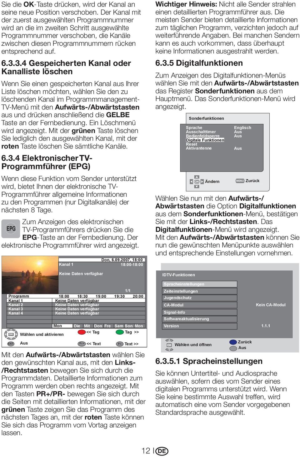 3.4 Gespeicherten Kanal oder Kanalliste löschen Wenn Sie einen gespeicherten Kanal aus Ihrer Liste löschen möchten, wählen Sie den zu löschenden Kanal im Programmmanagement- TV-Menü mit den