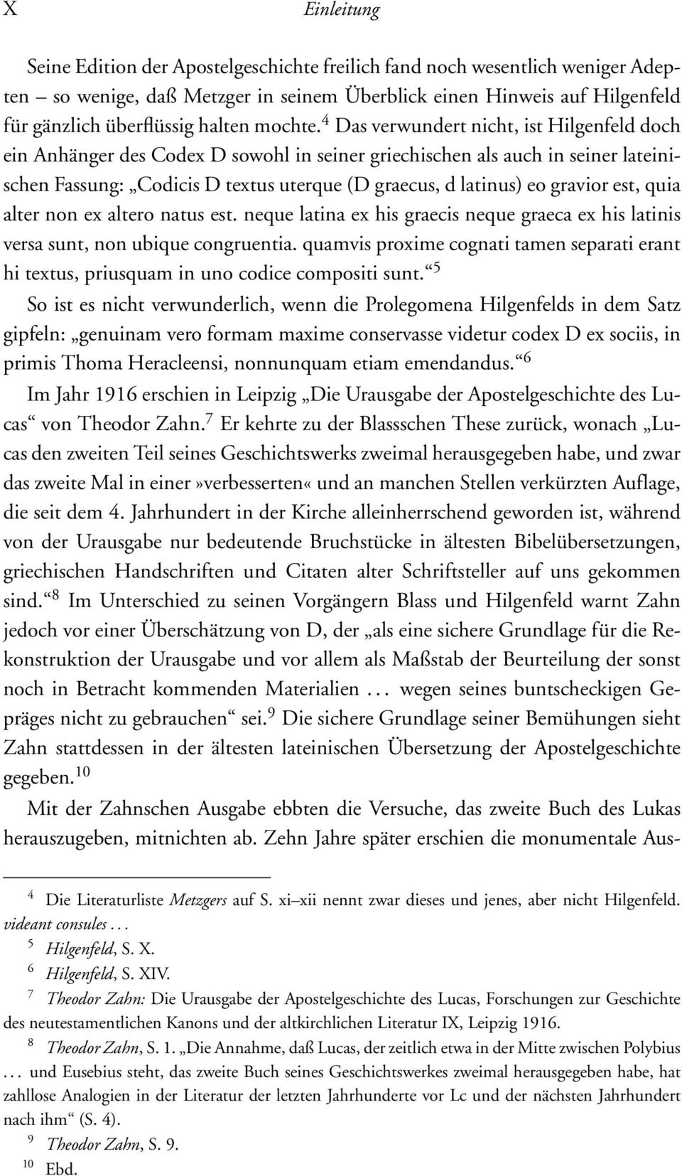 4 Das verwundert nicht, ist Hilgenfeld doch ein Anhänger des Codex D sowohl in seiner griechischen als auch in seiner lateinischen Fassung: Codicis D textus uterque (D graecus, d latinus) eo gravior