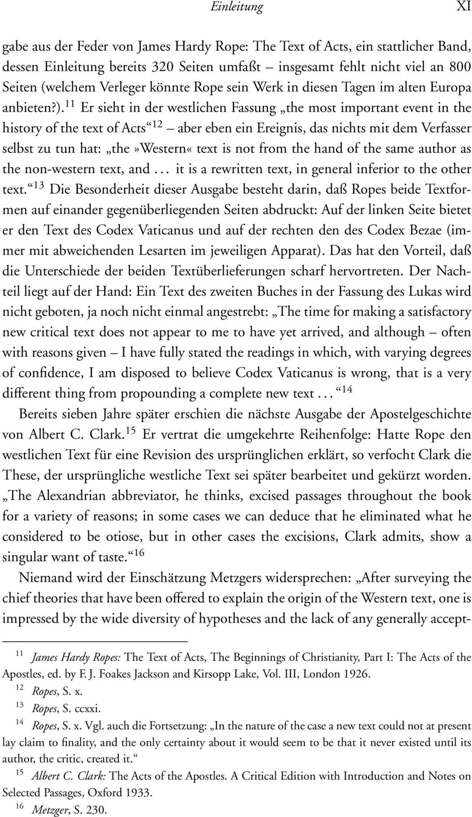 11 Er sieht in der westlichen Fassung the most important event in the history of the text of Acts 12 aber eben ein Ereignis, das nichts mit dem Verfasser selbst zu tun hat: the»western«text is not