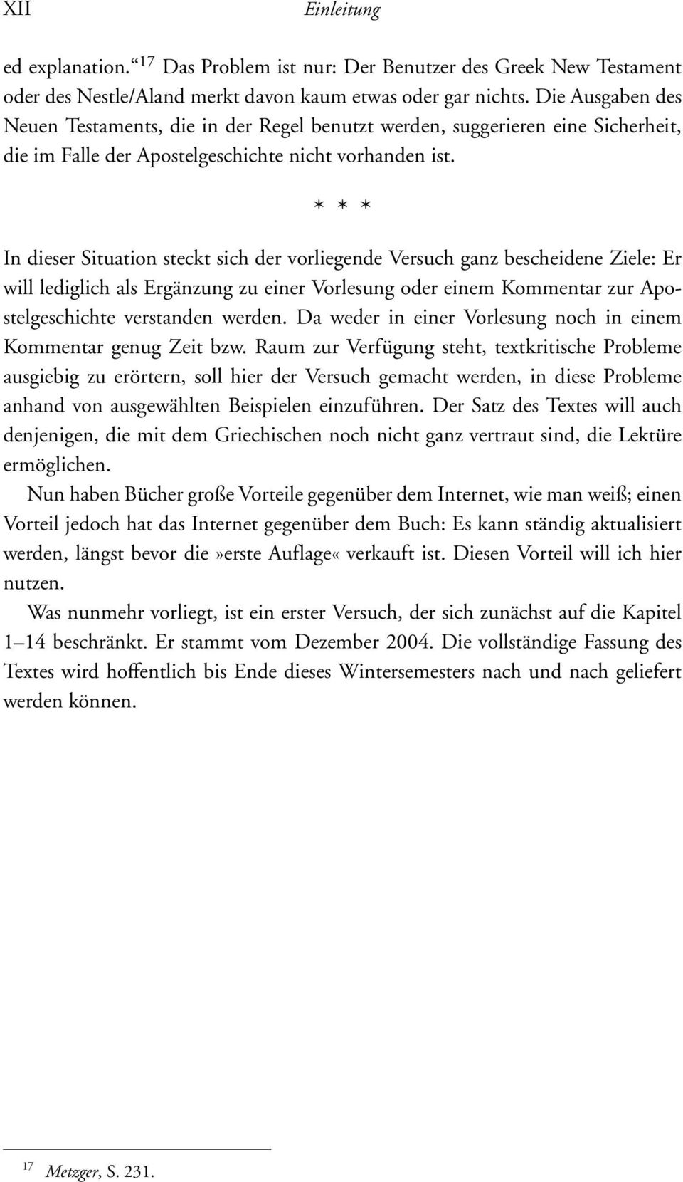 * * * In dieser Situation steckt sich der vorliegende Versuch ganz bescheidene Ziele: Er will lediglich als Ergänzung zu einer Vorlesung oder einem Kommentar zur Apostelgeschichte verstanden werden.