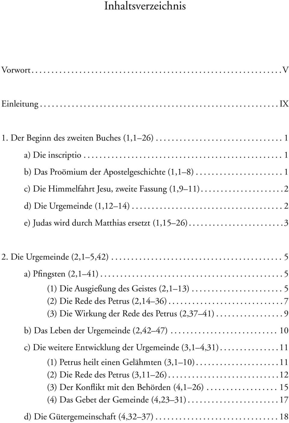 ..................... 1 c) Die Himmelfahrt Jesu, zweite Fassung (1,9 11).....................2 d) Die Urgemeinde (1,12 14)...................................... 2 e) Judas wird durch Matthias ersetzt (1,15 26).