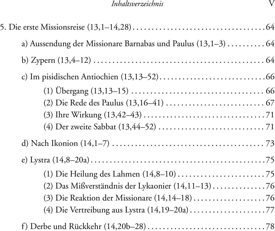 ......................... 67 (3) Ihre Wirkung (13,42 43)................................ 71 (4) Der zweite Sabbat (13,44 52)............................ 71 d) Nach Ikonion (14,1 7).