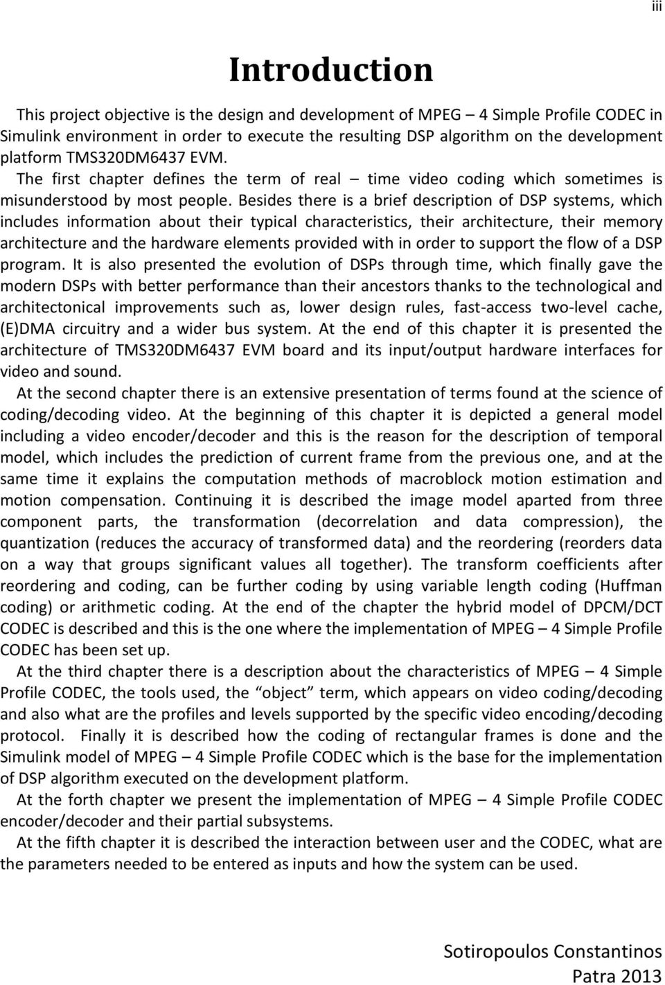 Besides there is a brief description of DSP systems, which includes information about their typical characteristics, their architecture, their memory architecture and the hardware elements provided