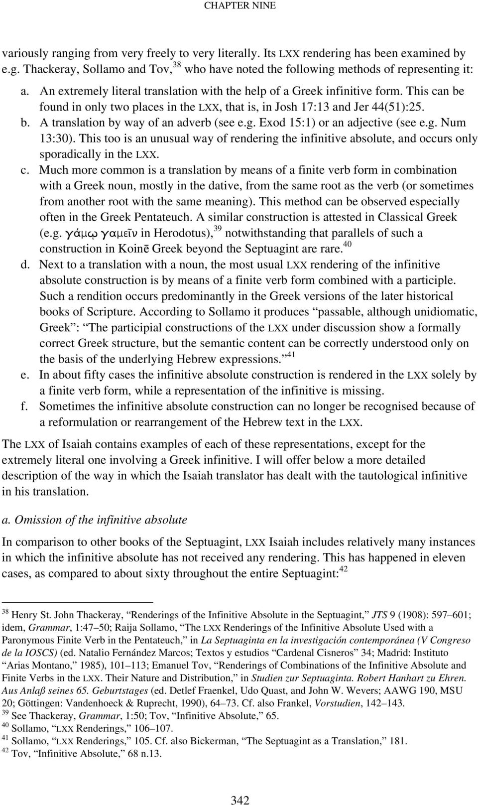 g. Exod 15:1) or an adjective (see e.g. Num 13:30). This too is an unusual way of rendering the infinitive absolute, and occurs only sporadically in the LXX. c.