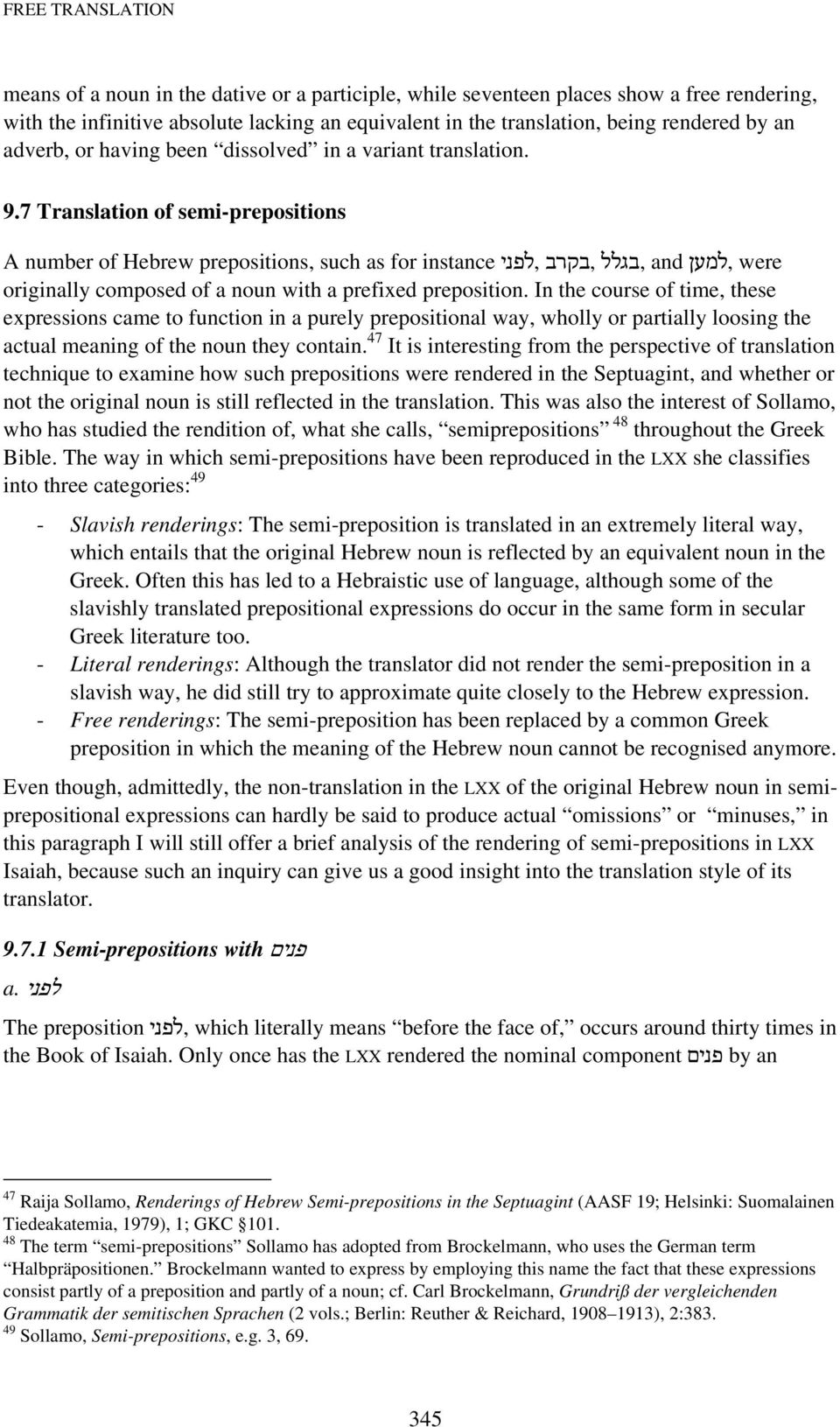 7 Translation of semi-prepositions A number of Hebrew prepositions, such as for instance,בקרב,לפני,בגלל and,למען were originally composed of a noun with a prefixed preposition.