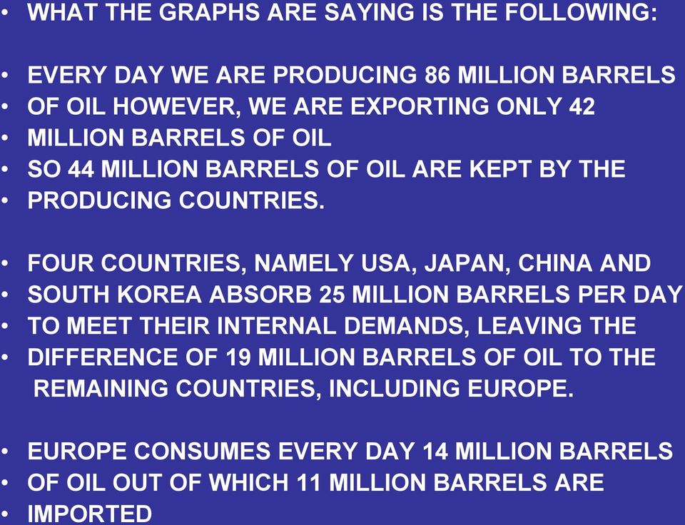 FOUR COUNTRIES, NAMELY USA, JAPAN, CHINA AND SOUTH KOREA ABSORB 25 MILLION BARRELS PER DAY TO MEET THEIR INTERNAL DEMANDS, LEAVING THE