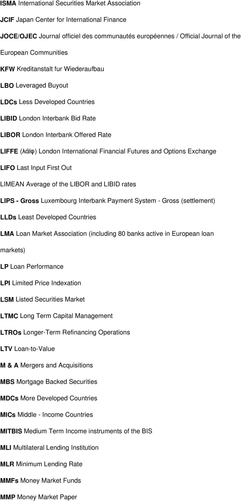 Futures and Options Exchange LIFO Last Input First Out LIMEAN Average of the LIBOR and LIBID rates LIPS - Gross Luxembourg Interbank Payment System - Gross (settlement) LLDs Least Developed Countries