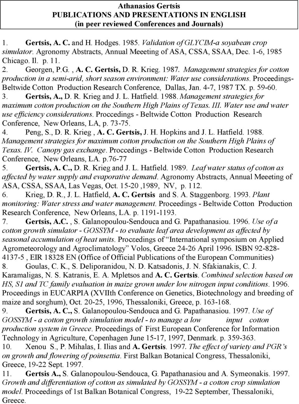 Management strategies for cotton production in a semi-arid, short season environment: Water use considerations. Proceedings- Beltwide Cotton Production Research Conference, Dallas, Jan. 4-7, 1987 TX.