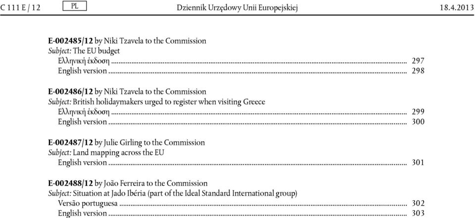 .. 299 English version... 300 E-002487/12 by Julie Girling to the Commission Subject: Land mapping across the EU English version.