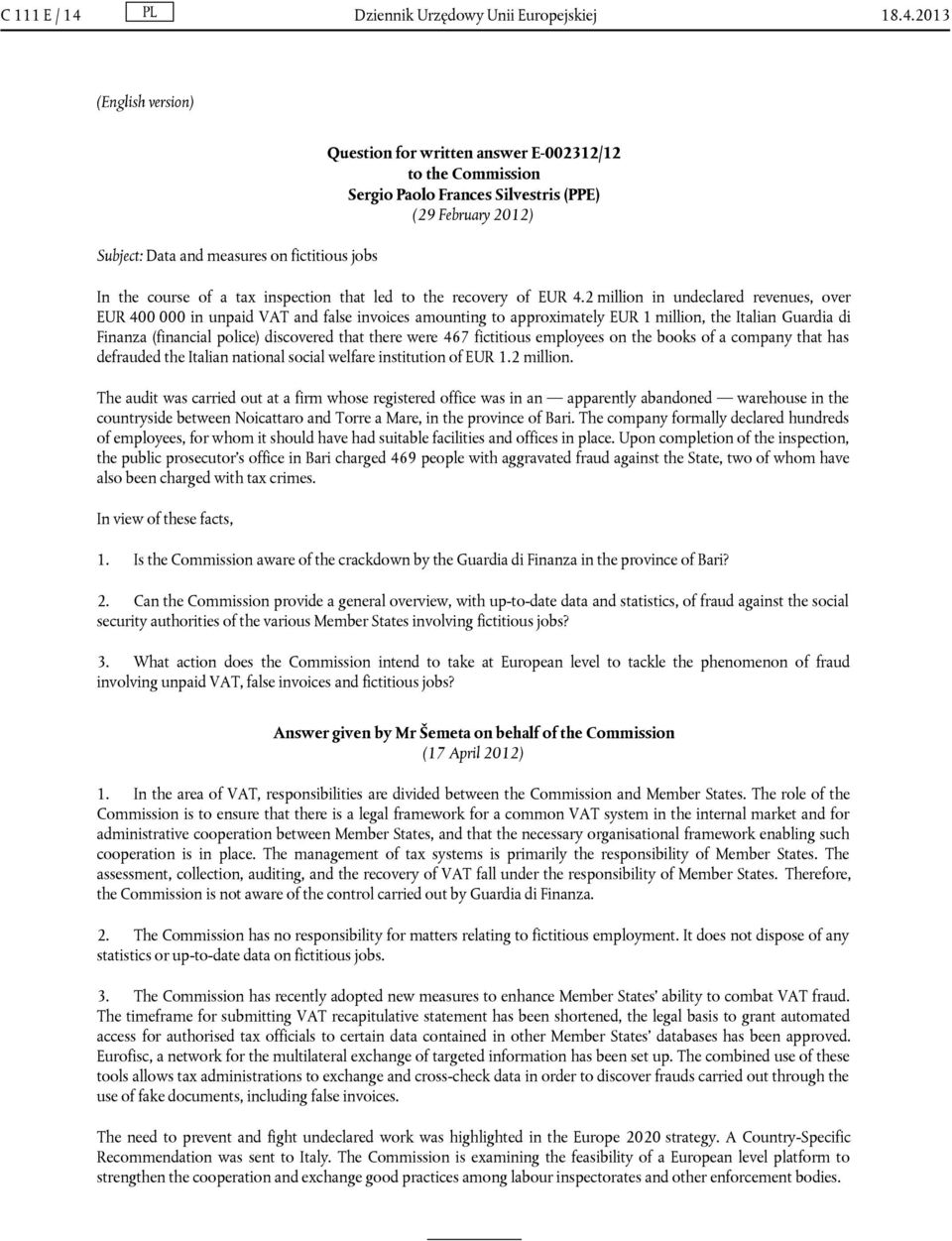 2013 (English version) Subject: Data and measures on fictitious jobs Question for written answer E-002312/12 to the Commission Sergio Paolo Frances Silvestris (PPE) (29 February 2012) In the course