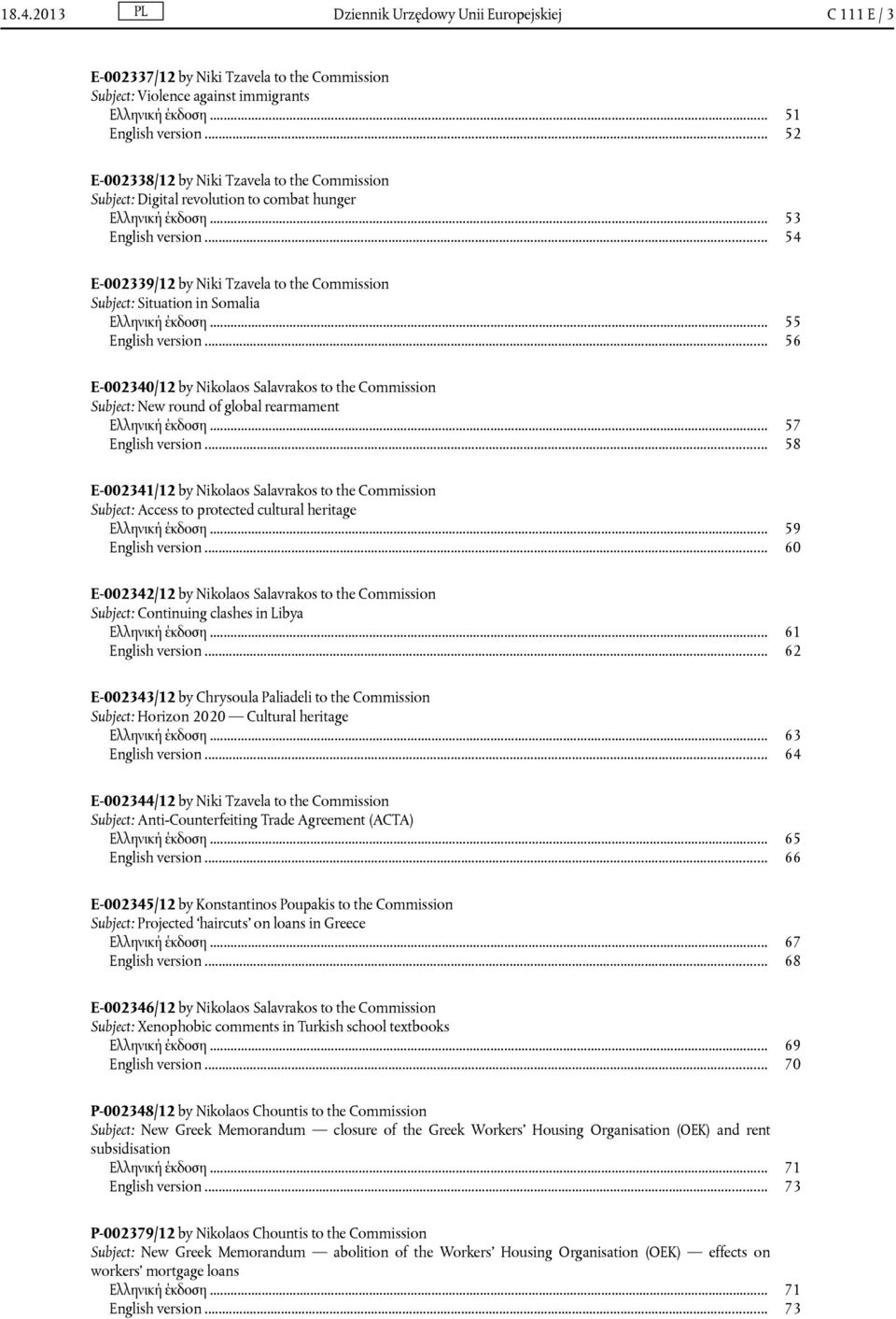 .. 54 E-002339/12 by Niki Tzavela to the Commission Subject: Situation in Somalia Ελληνική έκδοση... 55 English version.