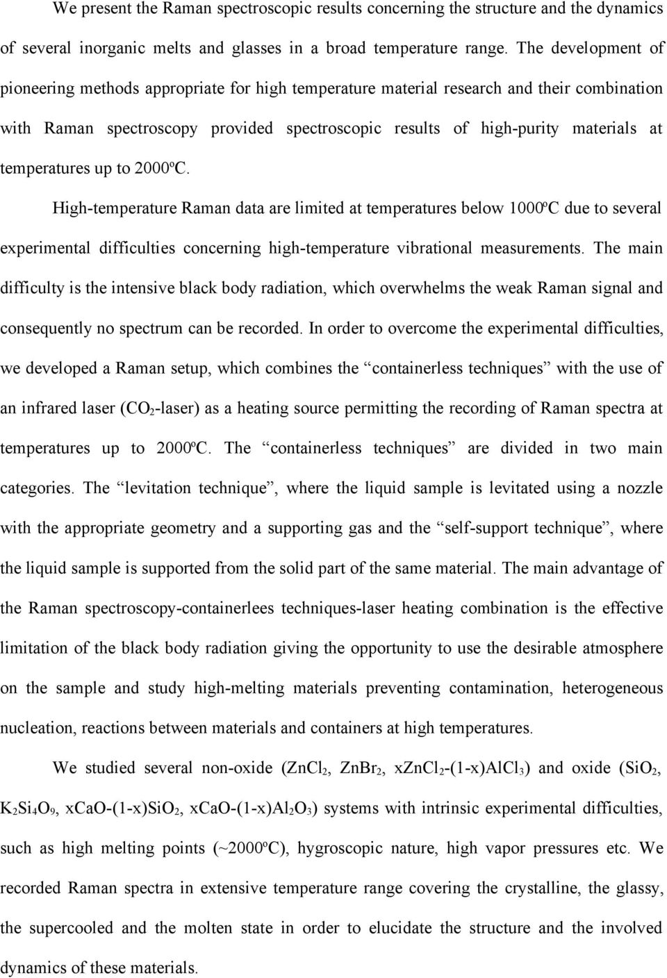 temperatures up to 2000 o C. High-temperature Raman data are limited at temperatures below 1000 o C due to several experimental difficulties concerning high-temperature vibrational measurements.