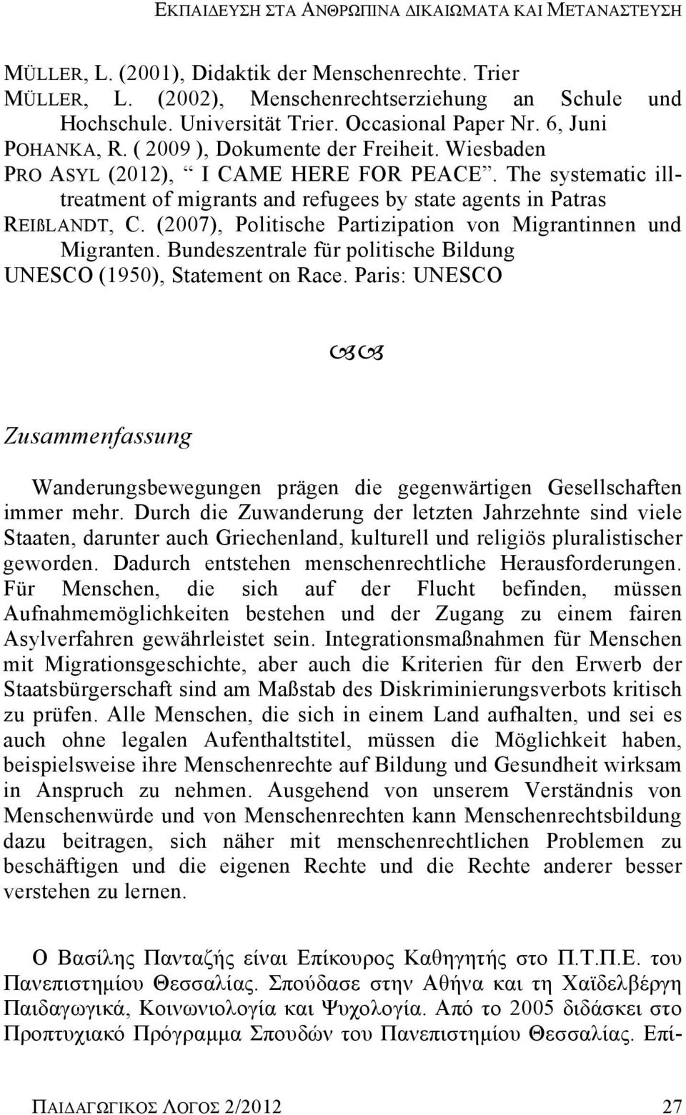 The systematic illtreatment of migrants and refugees by state agents in Patras REIßLANDT, C. (2007), Politische Partizipation von Migrantinnen und Migranten.