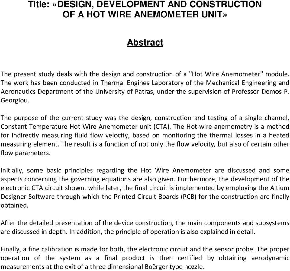 The purpose of the current study was the design, construction and testing of a single channel, Constant Temperature Hot Wire Anemometer unit (CTA).