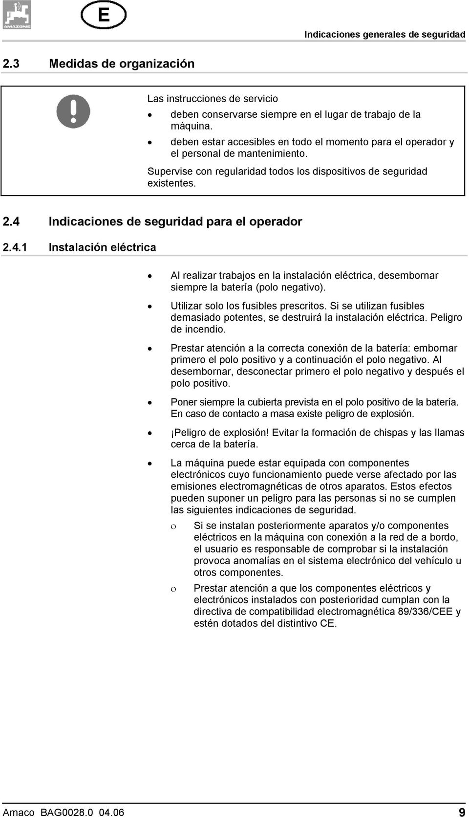 4 Indicaciones de seguridad para el operador 2.4.1 Instalación eléctrica Al realizar trabajos en la instalación eléctrica, desembornar siempre la batería (polo negativo).