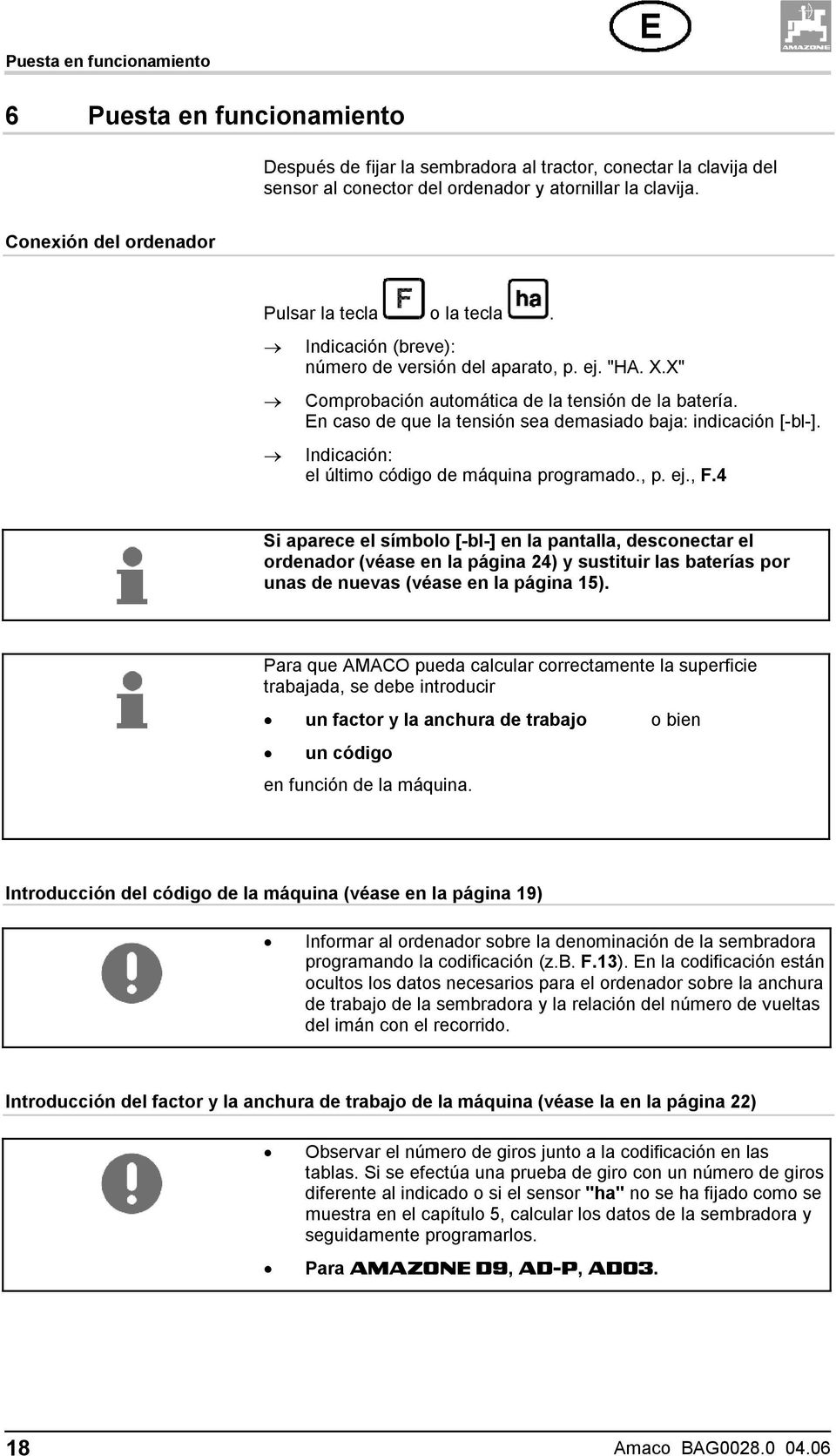 En caso de que la tensión sea demasiado baja: indicación [-bl-]. Indicación: el último código de máquina programado., p. ej., F.