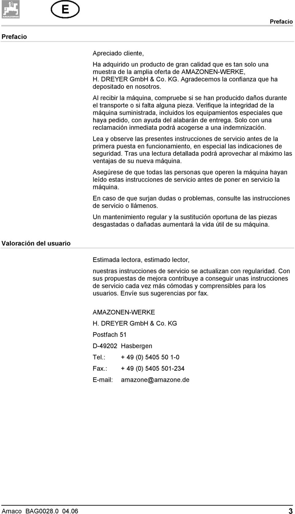 Verifique la integridad de la máquina suministrada, incluidos los equipamientos especiales que haya pedido, con ayuda del alabarán de entrega.