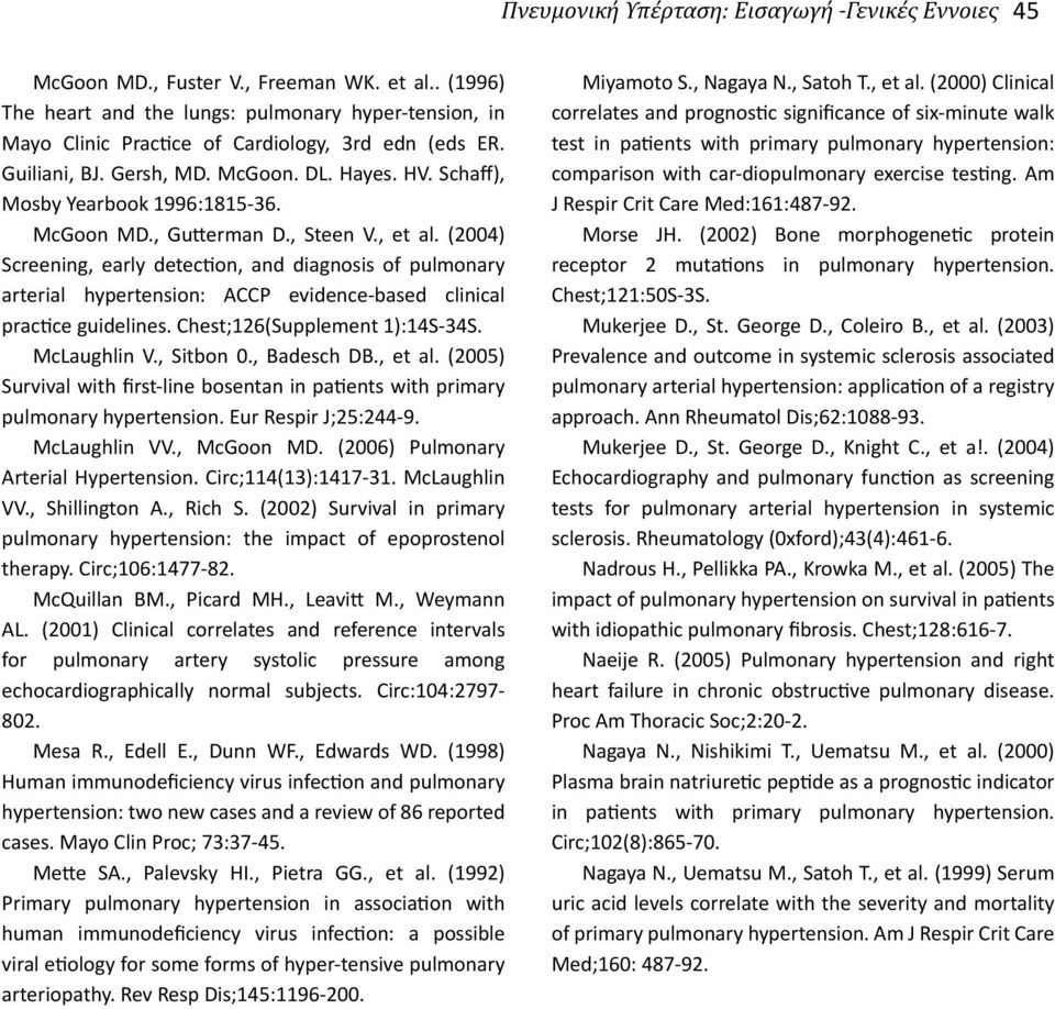 McGoon MD., Gutterman D., Steen V., et al. (2004) Screening, early detection, and diagnosis of pulmonary arterial hypertension: ACCP evidence-based clinical practice guidelines.