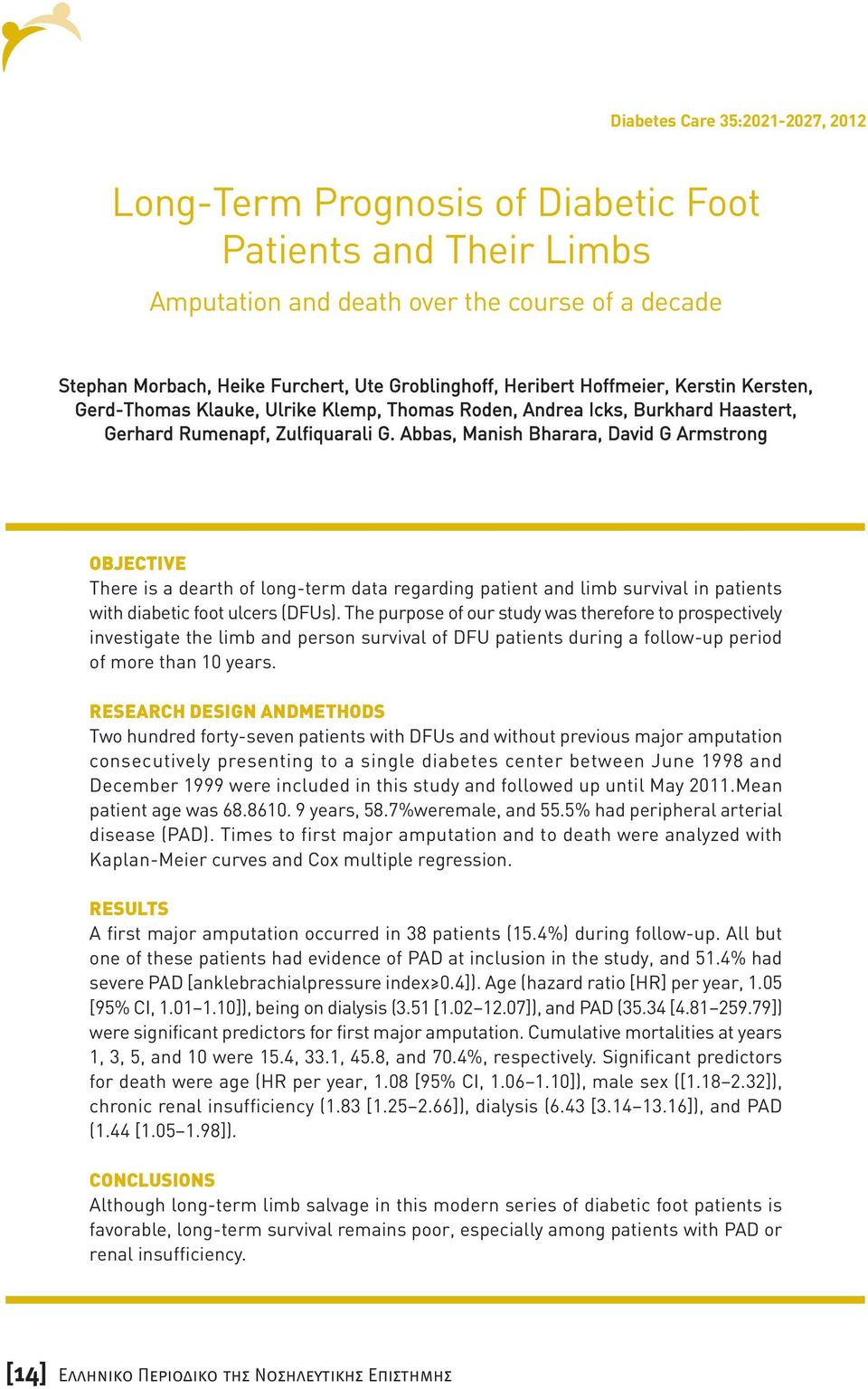 Abbas, Manish Bharara, David G Armstrong OBJECTIVE There is a dearth of longterm data regarding patient and limb survival in patients with diabetic foot ulcers (DFUs).