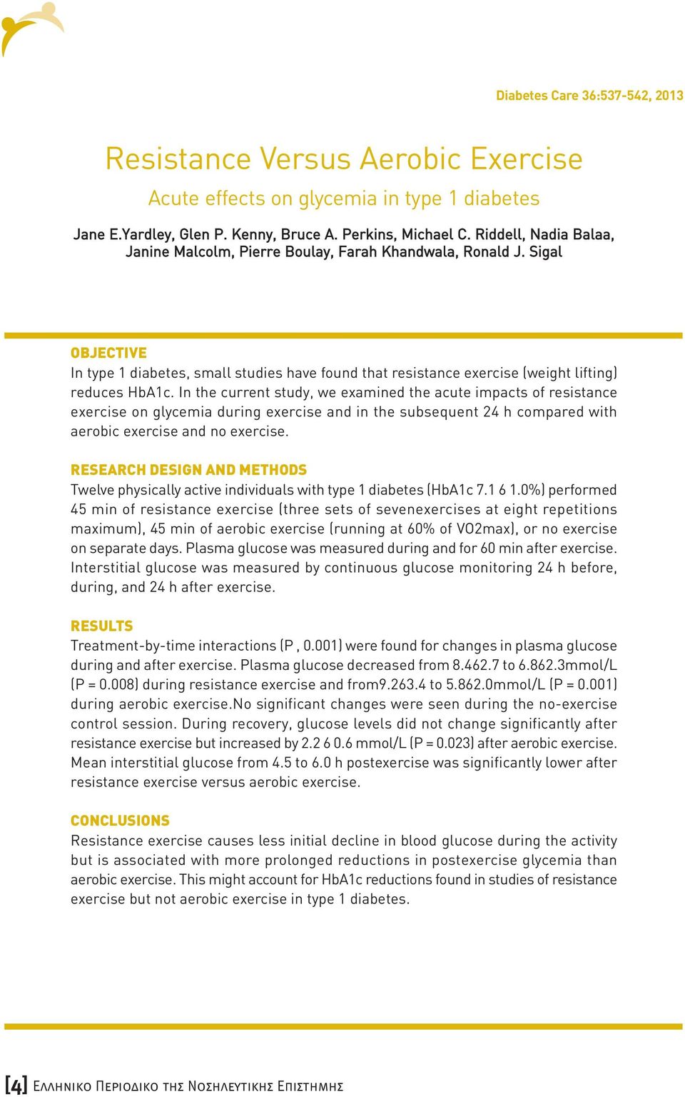 In the current study, we examined the acute impacts of resistance exercise on glycemia during exercise and in the subsequent 24 h compared with aerobic exercise and no exercise.