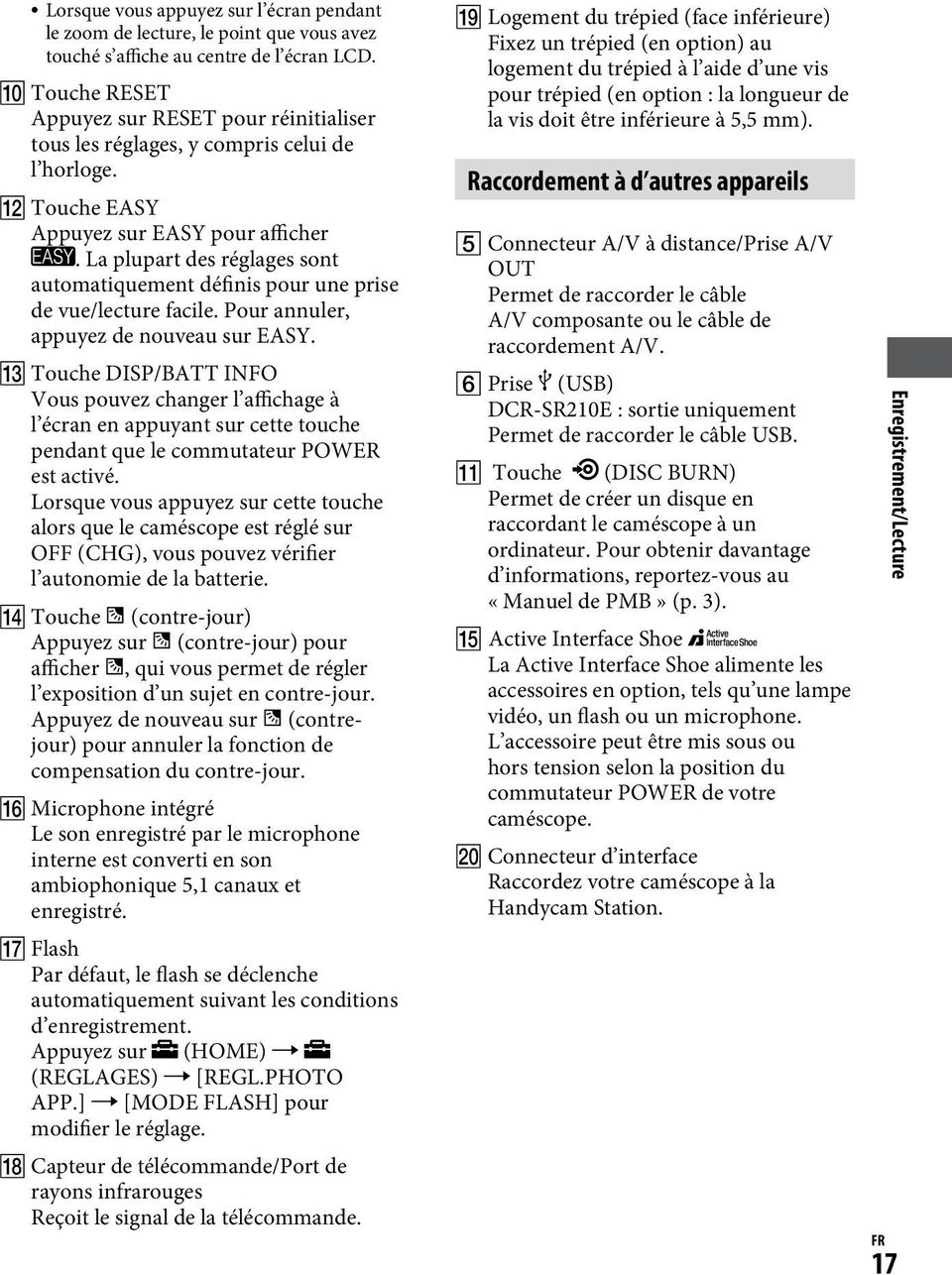 La plupart des réglages sont automatiquement définis pour une prise de vue/lecture facile. Pour annuler, appuyez de nouveau sur EASY.