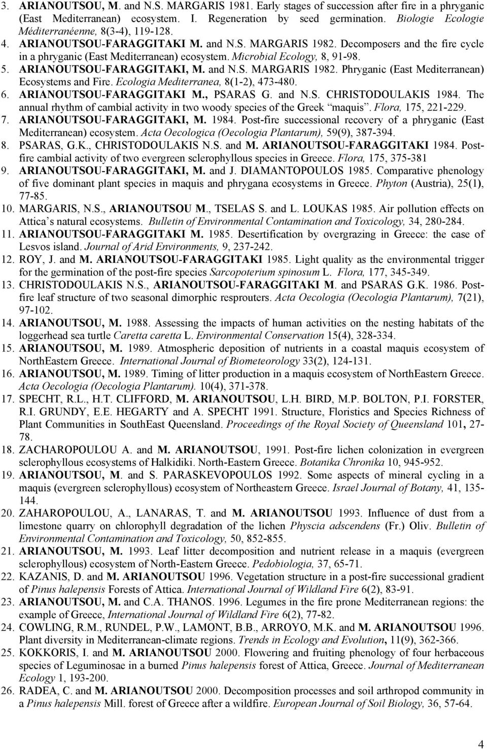 Microbial Ecology, 8, 91-98. 5. ARIANOUTSOU-FARAGGITAKI, M. and N.S. MARGARIS 1982. Phryganic (East Mediterranean) Ecosystems and Fire. Ecologia Mediterranea, 8(1-2), 473-480. 6.