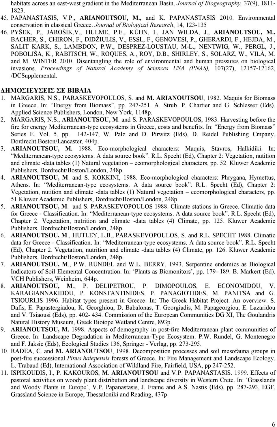 , DIDŽIULIS, V., ESSL, F., GENOVESI, P., GHERARDI, F., HEJDA, M., SALIT KARK, S., LAMBDON, P.W., DESPREZ-LOUSTAU, M-L., NENTWIG, W., PERGL, J., POBOLJŠA, K., RABITSCH, W., ROQUES, A., ROY, D.B., SHIRLEY, S.