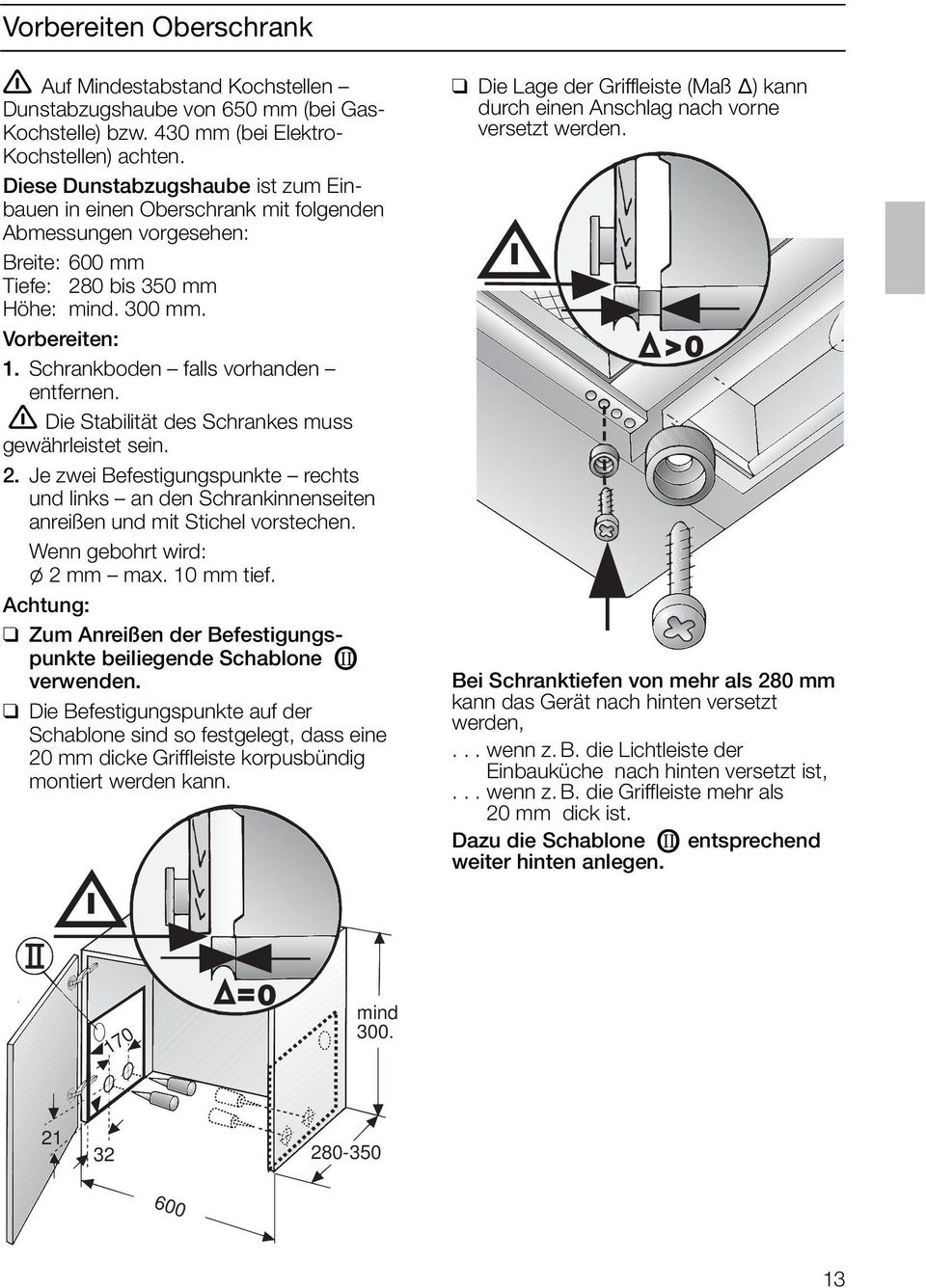 Schrankboden falls vorhanden entfernen. Die Stabilität des Schrankes muss gewährleistet sein. 2.