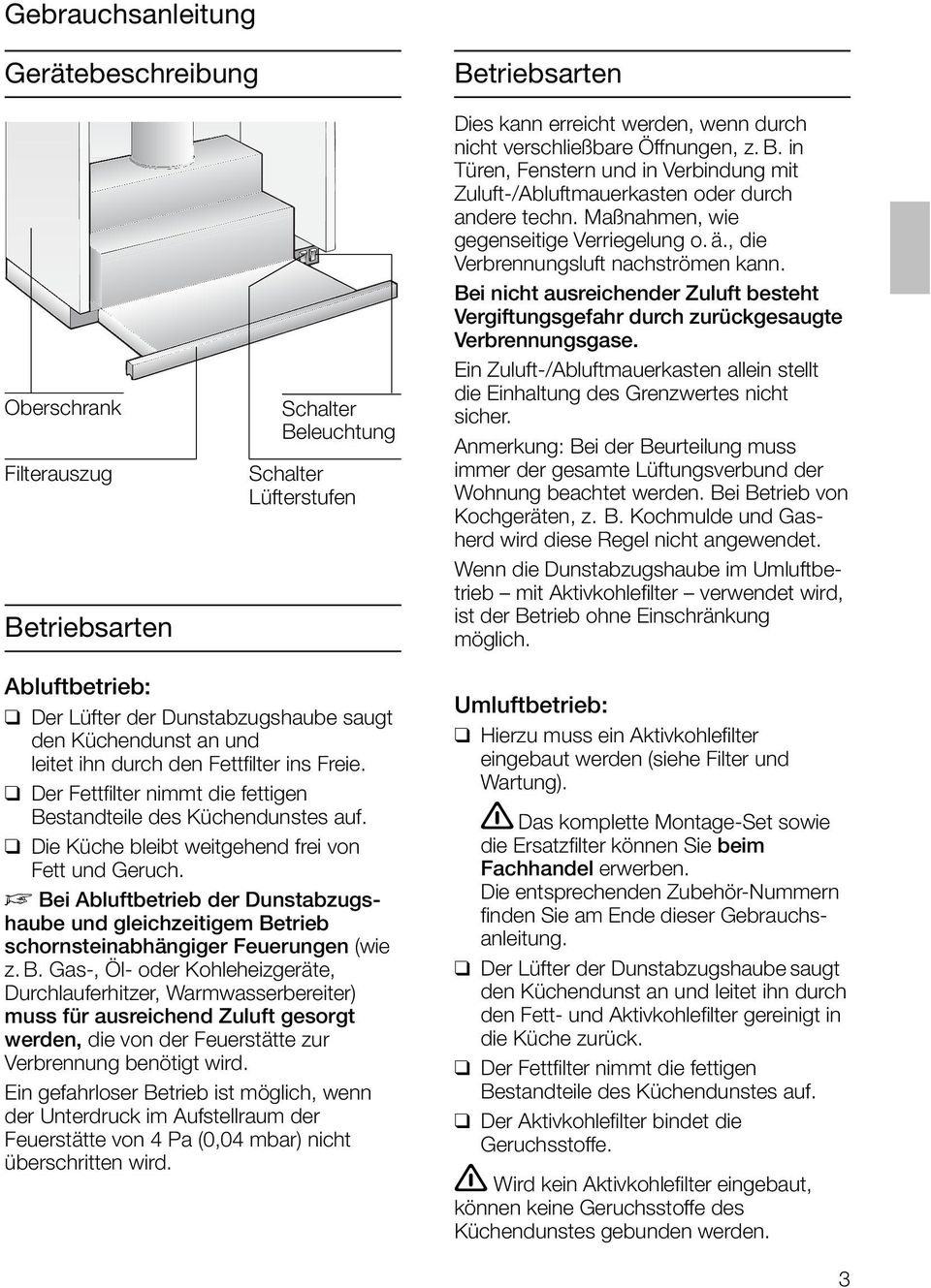 Bei nicht ausreichender Zuluft besteht Vergiftungsgefahr durch zurückgesaugte Verbrennungsgase. Ein Zuluft-/Abluftmauerkasten allein stellt die Einhaltung des Grenzwertes nicht sicher.