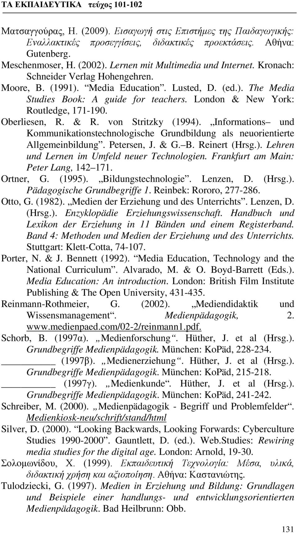 von Stritzky (1994). Informations und Kommunikationstechnologische Grundbildung als neuorientierte Allgemeinbildung. Petersen, J. & G. B. Reinert (Hrsg.). Lehren und Lernen im Umfeld neuer Technologien.