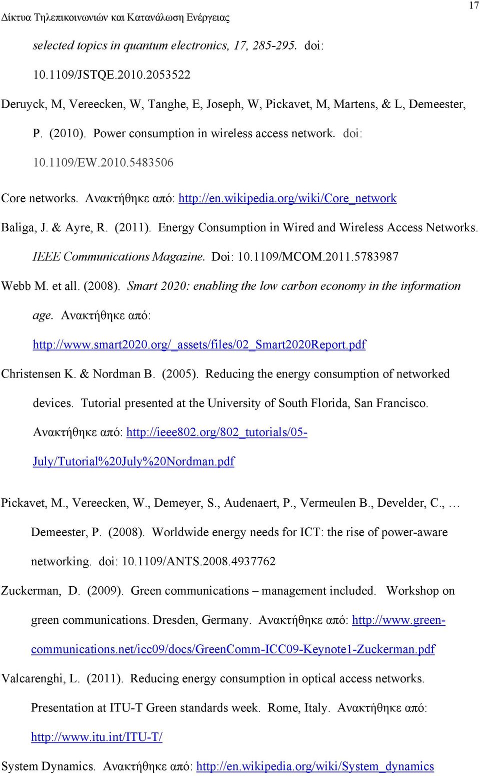 Energy Consumption in Wired and Wireless Access Networks. IEEE Communications Magazine. Doi: 10.1109/MCOM.2011.5783987 Webb M. et all. (2008).