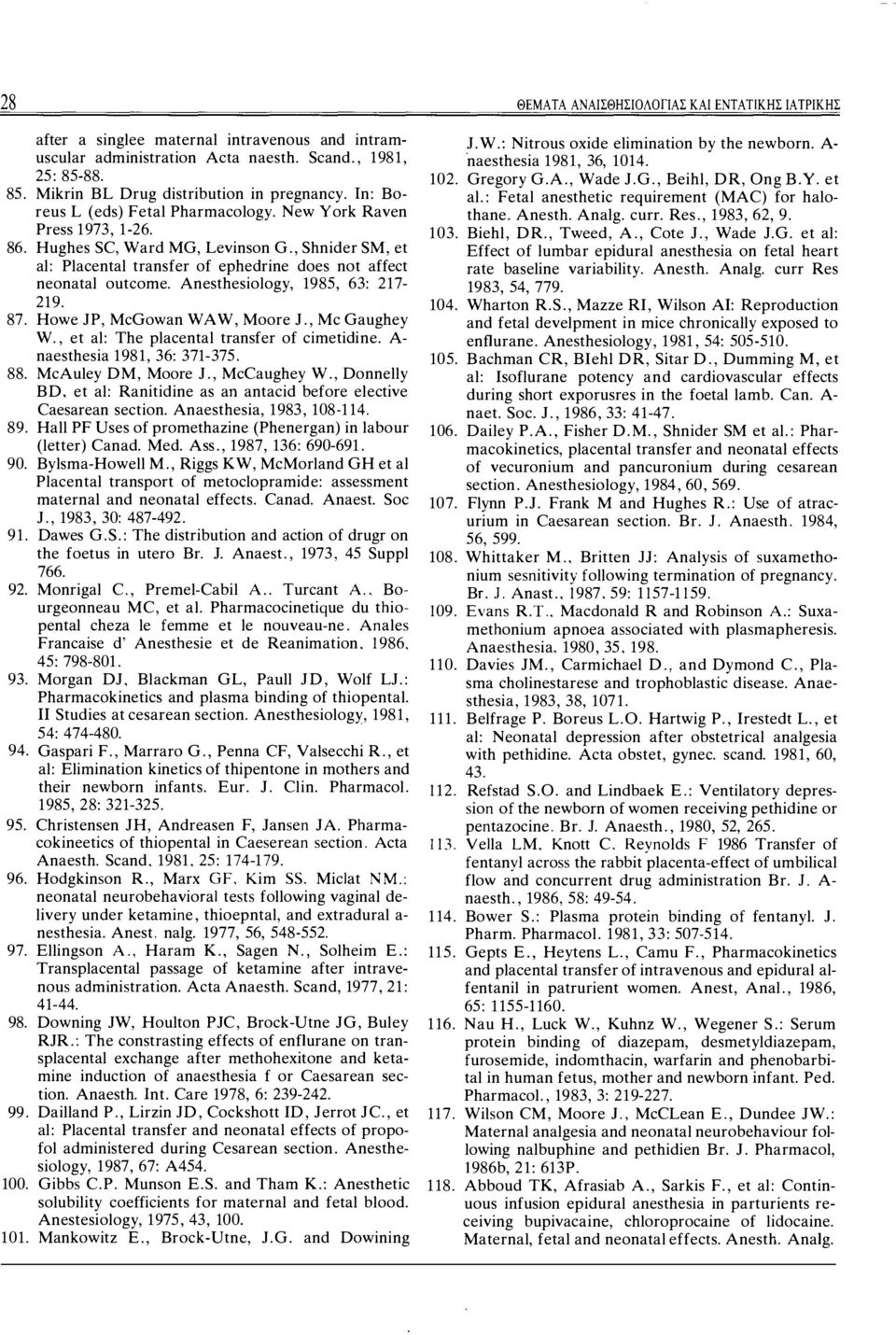 Howe JP, McGowan W Α W, Moore J., Mc Gaughey W., et al: The placental transfer of cimetidine. A naesthesia 1981, 36: 371-375. 88. McAuley DM, Moore J., McCaughey W.