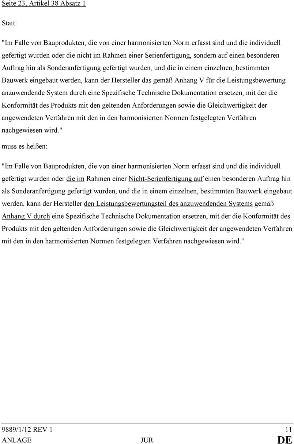 Leistungsbewertung anzuwendende System durch eine Spezifische Technische Dokumentation ersetzen, mit der die Konformität des Produkts mit den geltenden Anforderungen sowie die Gleichwertigkeit der