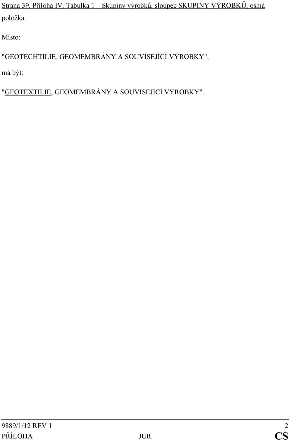 GEOMEMBRÁNY A SOUVISEJÍCÍ VÝROBKY", má být: "GEOTEXTILIE,