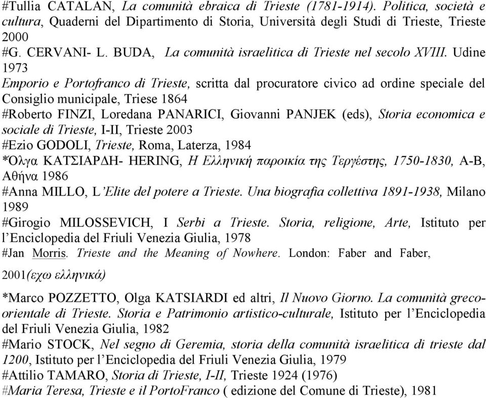 Udine 1973 Emporio e Portofranco di Trieste, scritta dal procuratore civico ad ordine speciale del Consiglio municipale, Triese 1864 #Roberto FINZI, Loredana PANARICI, Giovanni PANJEK (eds), Storia