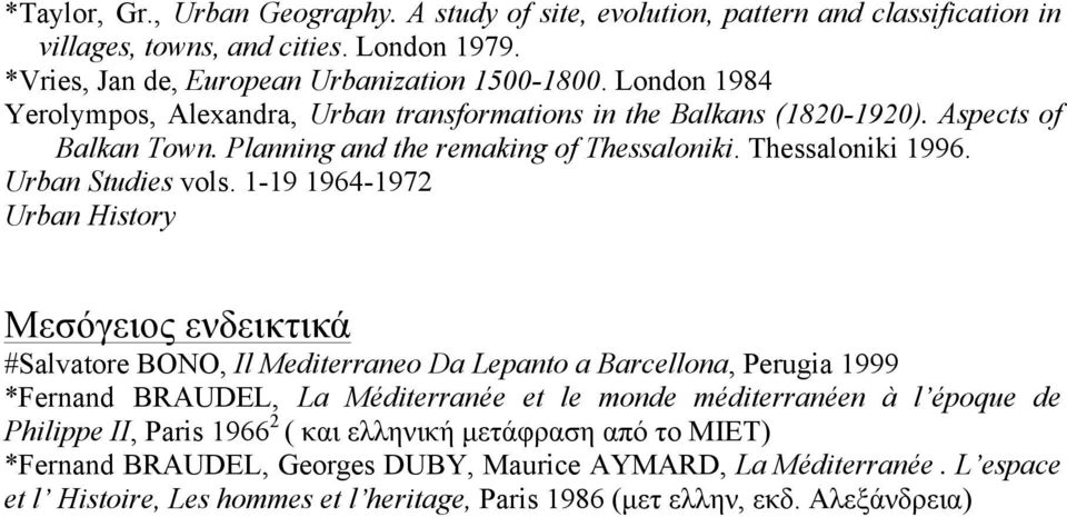 1-19 1964-1972 Urban History Μεσόγειος ενδεικτικά #Salvatore BONO, Il Mediterraneo Da Lepanto a Barcellona, Perugia 1999 *Fernand BRAUDEL, La Méditerranée et le monde méditerranéen à l époque de