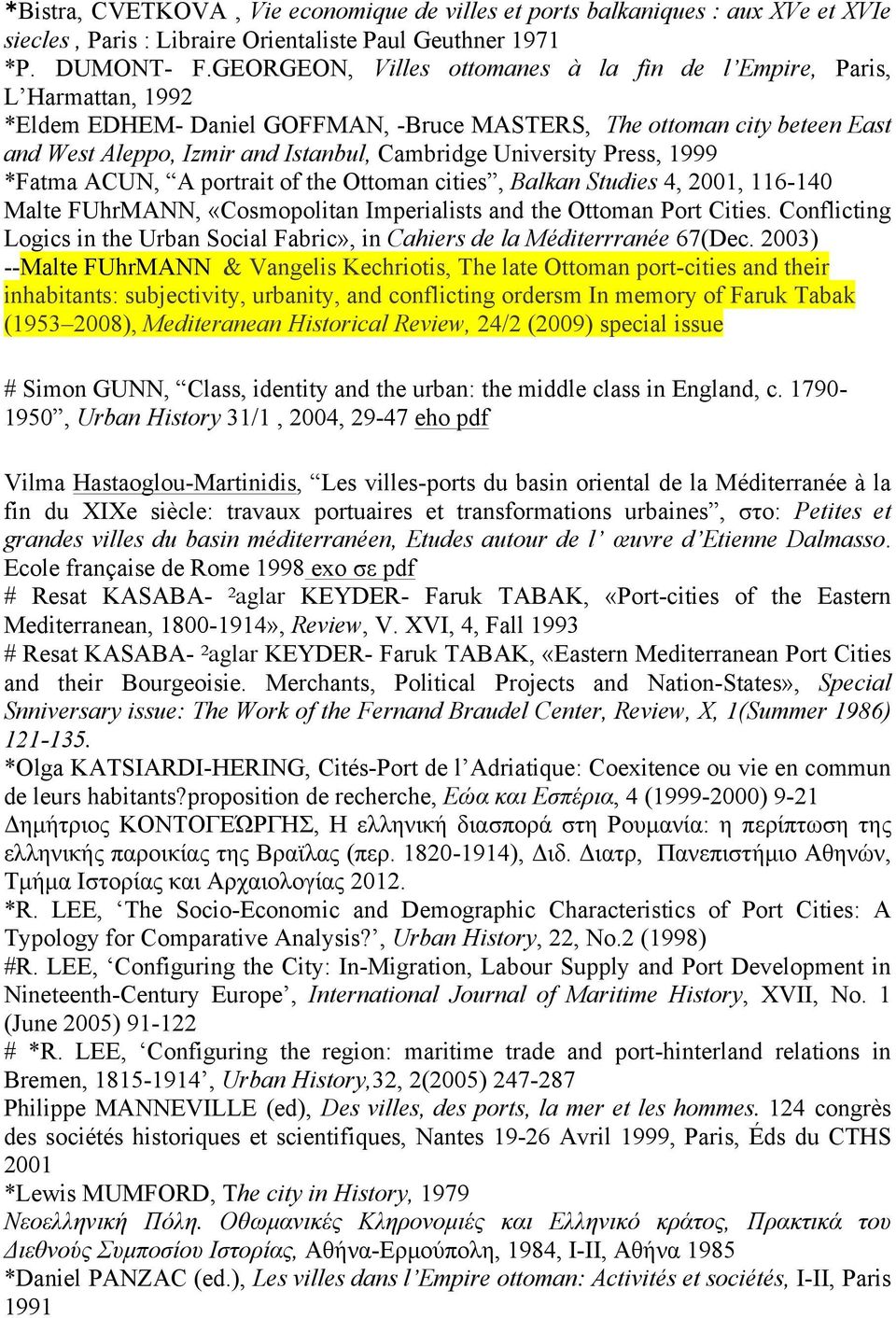 University Press, 1999 *Fatma ACUN, A portrait of the Ottoman cities, Balkan Studies 4, 2001, 116-140 Malte FUhrMANN, «Cosmopolitan Imperialists and the Ottoman Port Cities.